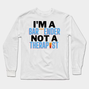 I'm A Bartender Not A Therapist Long Sleeve T-Shirt